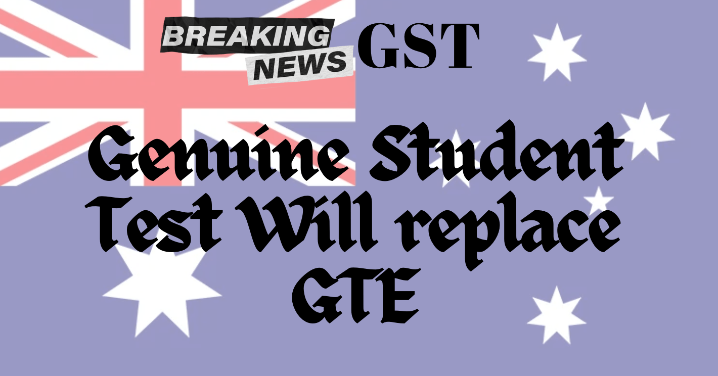 Genuine Student Test (GST) Australia’s Student Visa is Reformed